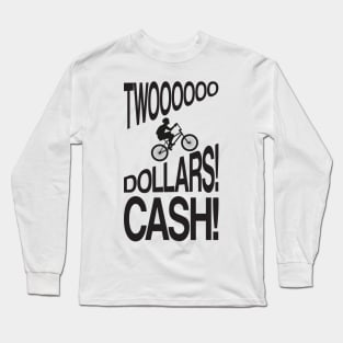 TWO DOLLARS! CASH! Long Sleeve T-Shirt